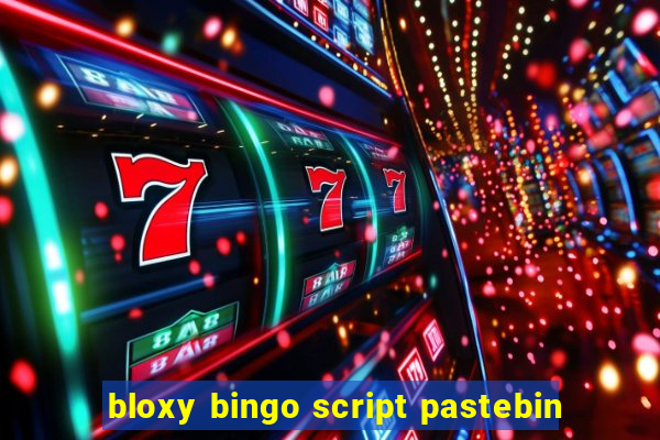 bloxy bingo script pastebin